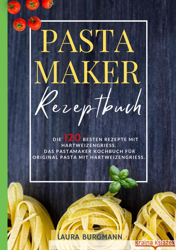 Pastamaker Rezeptbuch- Die 120 besten Rezepte mit Hartweizengrieß. Burgmann, Laura 9783384351593 tredition - książka