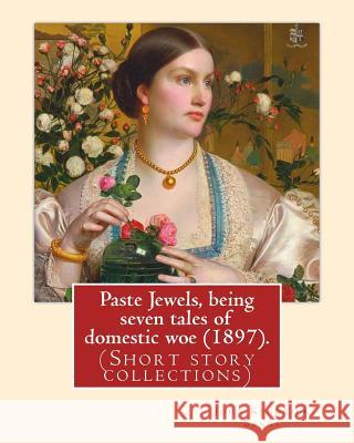 Paste Jewels, being seven tales of domestic woe (1897). By: John Kendrick Bangs: (Short story collections), Original Version Bangs, John Kendrick 9781986720540 Createspace Independent Publishing Platform - książka