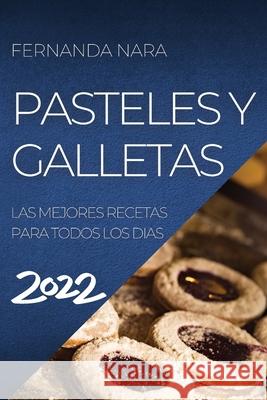 Pastelles Y Galletas 2022: Las Mejores Recetas Para Todos Los Dias Fernanda Nara 9781804505519 Fernanda Nara - książka