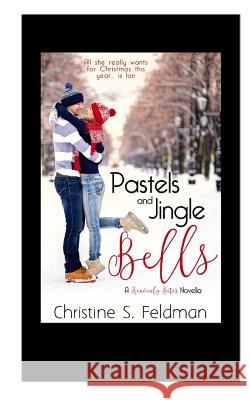 Pastels and Jingle Bells: (Heavenly Bites Novella #1) Feldman, Christine S. 9781544941622 Createspace Independent Publishing Platform - książka