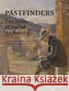Pastfinders: The Danish roots of archaeology Rubina Raja Soren M. Sindbaek  9788772193434 Aarhus Universitetsforlag