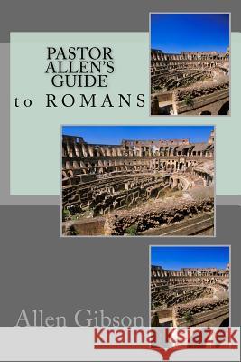 Pastor Allen's Guide to Romans Allen Gibson 9781495347207 Createspace - książka