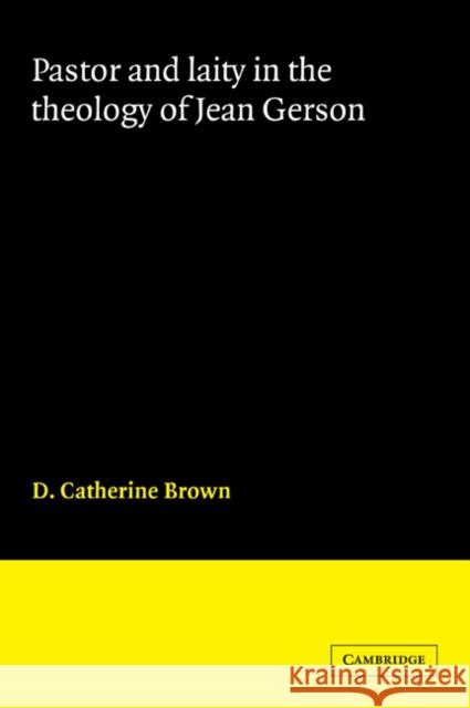 Pastor and Laity in the Theology of Jean Gerson D. Catherine Brown 9780521044752 Cambridge University Press - książka