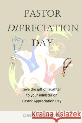 Pastor Depreciation Day: Give the Gift of Laughter to Your Minister on Pastor Appreciation Day Rev David W. Sandvick 9781499377866 Createspace - książka