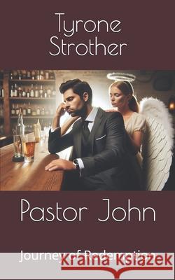Pastor John: Journey of Redemption Tyrone Strother 9798329505634 Independently Published - książka