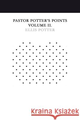 Pastor Potter's Points Volume II Ellis Potter 9781938367663 Destinee Media - książka