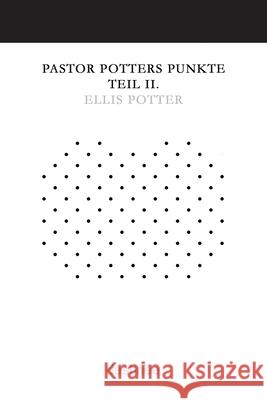 Pastor Potters Punkte Teil II. Ellis Potter Markus Thiel Ralf Hadersberger 9781938367687 Destinee Media - książka