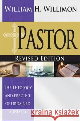 Pastor: Revised Edition: The Theology and Practice of Ordained Ministry William H. Willimon 9781501804908 Abingdon Press - książka