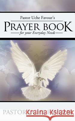Pastor Uche Favour's Prayer Book for Your Everyday Needs Pastor Uche Favour 9781449753504 WestBow Press - książka