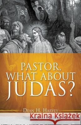 Pastor, What About Judas? Dean H Harvey 9781545612200 Xulon Press - książka