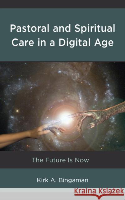 Pastoral and Spiritual Care in a Digital Age: The Future Is Now Kirk A. Bingaman 9781498553414 Lexington Books - książka