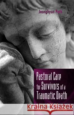 Pastoral Care for Survivors of a Traumatic Death Jeonghyun Park 9781532630163 Wipf & Stock Publishers - książka