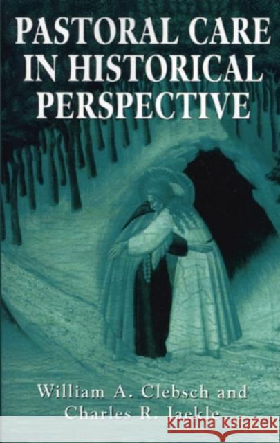 Pastoral Care in Historical Perspective Clebsch                                  William A. Clebsch 9780876687178 Jason Aronson - książka