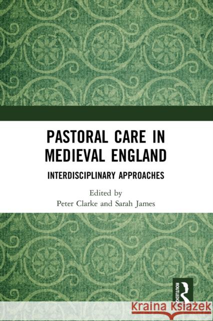 Pastoral Care in Medieval England: Interdisciplinary Approaches Peter Clarke Sarah James 9781032091150 Routledge - książka