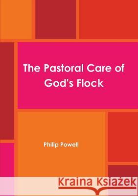 Pastoral Care of God's Flock Philip Powell 9781291700497 Lulu.com - książka