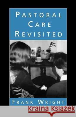 Pastoral Care Revisited Frank Wright 9780334011996 SCM PRESS - książka