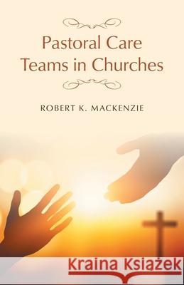 Pastoral Care Teams in Churches Robert K. MacKenzie 9781038307262 FriesenPress - książka