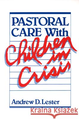 Pastoral Care with Children in Crisis Andrew D. Lester 9780664245986 Westminster/John Knox Press,U.S. - książka