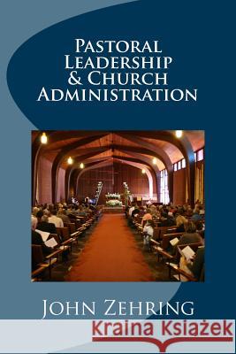 Pastoral Leadership and Church Administration John Zehring 9781981494118 Createspace Independent Publishing Platform - książka