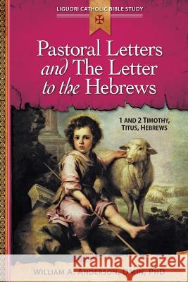 Pastoral Letters and the Letter to the Hebrews: 1 and 2 Timothy, Titus, Hebrews Anderson, William 9780764821288 Liguori Publications - książka
