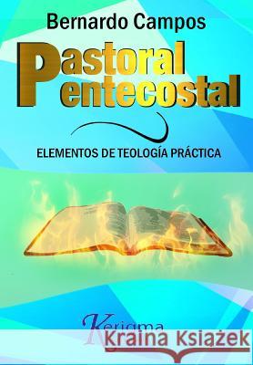 Pastoral Pentecostal: Elementos de Teologia Practica Bernardo Campos 9780997995848 Publicaciones Kerigma - książka