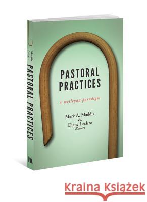 Pastoral Practices: A Wesleyan Paradigm Diane Leclerc Mark A. Maddix 9780834130098 Beacon Hill Press - książka