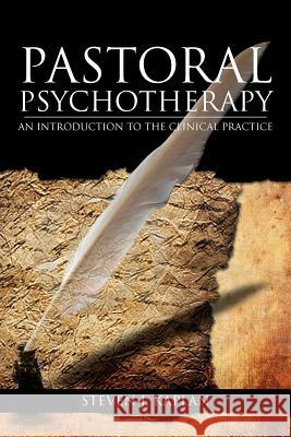 Pastoral Psychotherapy: An Introduction to the Clinical Practice Kaplan, Chaplain Steven J. Ph. D. 9781477137987 Xlibris Corporation - książka