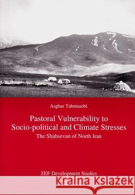 Pastoral Vulnerability to Socio-Political and Climate Stresses: The Shahsevan of North Iran Asghar Tahmasebi 9783643903570 Lit Verlag - książka
