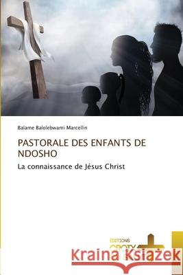 PASTORALE DES ENFANTS DE NDOSHO Balolebwami Marcellin, Balame 9786209100772 Éditions Croix du Salut - książka