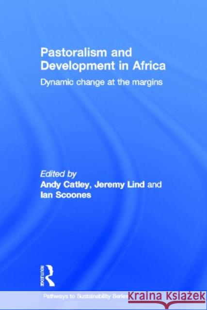 Pastoralism and Development in Africa : Dynamic Change at the Margins Andy Catley Jeremy Lind Ian Scoones 9780415540711 Routledge - książka