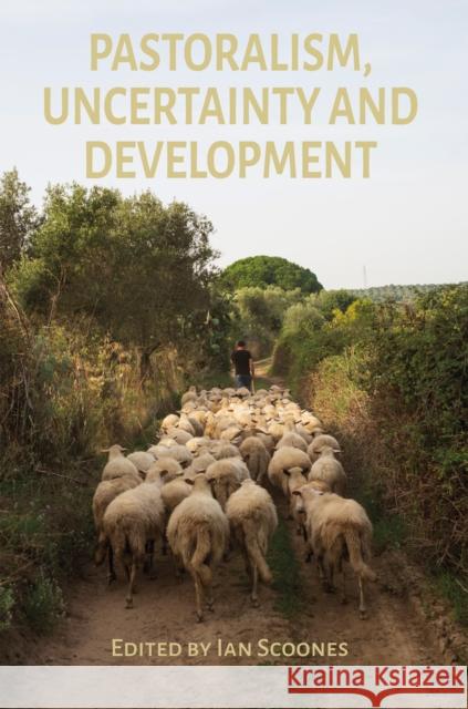 Pastoralism, Uncertainty and Development Ian Scoones Shibaji Bose Roopa Gogineni 9781788532440 Practical Action Publishing - książka