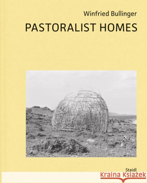 Pastoralist Homes Winfried Bullinger 9783969992463 Steidl Publishers - książka