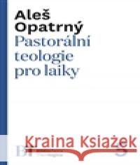 Pastorální teologie pro laiky Aleš Opatrný 9788074652370 Pavel Mervart - książka