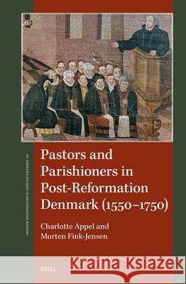Pastors and Parishioners in Post-Reformation Denmark (1550-1750) Charlotte Appel Morten Fink-Jensen 9789004424777 Brill - książka
