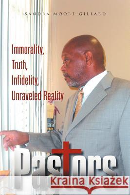 Pastors: Immorality, Truth, Infidelity, Unraveled Reality Moore-Gillard, Sandra 9781465387653 Xlibris Corporation - książka