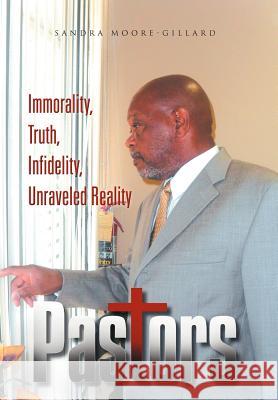 Pastors: Immorality, Truth, Infidelity, Unraveled Reality Moore-Gillard, Sandra 9781465387660 Xlibris Corporation - książka