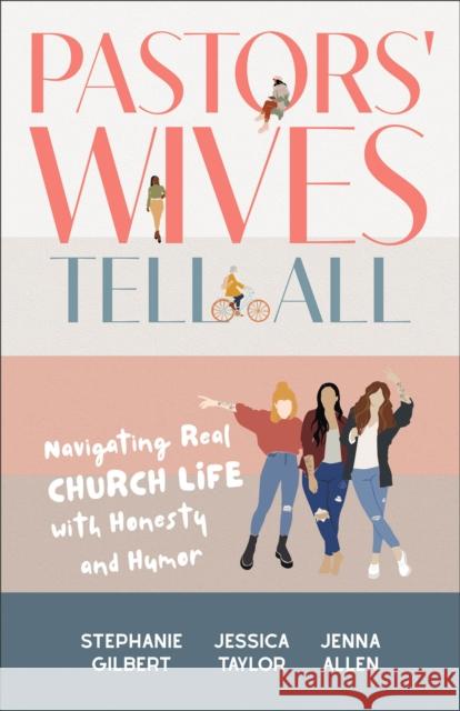 Pastors' Wives Tell All: Navigating Real Church Life with Honesty and Humor Jenna Allen 9781540903747 Baker Publishing Group - książka