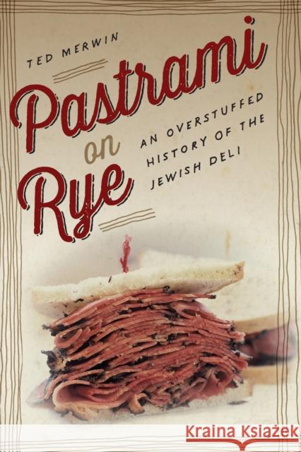 Pastrami on Rye: An Overstuffed History of the Jewish Deli Ted Merwin 9781479872558 New York University Press - książka