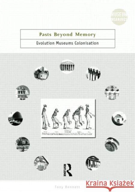 Pasts Beyond Memory : Evolution, Museums, Colonialism Tony Bennett 9780415247467 Routledge - książka