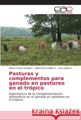 Pasturas y complementos para ganado en pastoreo en el trópico Ocaña Zavaleta, Eliazar 9786202165624 Editorial Académica Española - książka