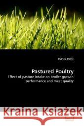 Pastured Poultry : Effect of pasture intake on broiler growth performance and meat quality Ponte, Patrícia 9783836489775 VDM Verlag Dr. Müller - książka