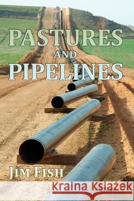 Pastures and Pipelines Jim Fish 9781492357346 Createspace - książka