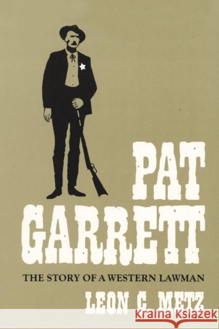 Pat Garrett: The Story of the Western Lawman Leon C. Metz 9780806118383 University of Oklahoma Press - książka