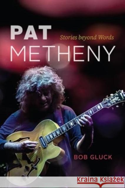 Pat Metheny: Stories Beyond Words Bob Gluck 9780226834450 University of Chicago Press - książka
