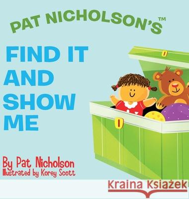 Pat Nicholson's Find It and Show Me Pat Nicholson Korey Scott 9780578626765 Patricia Nicholson - książka