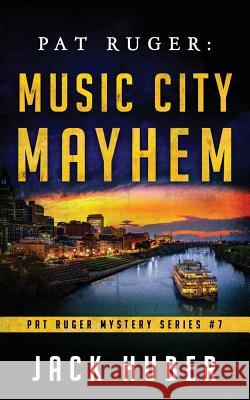 Pat Ruger: Music City Mayhem Jack Huber 9781093282726 Independently Published - książka