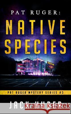 Pat Ruger: Native Species Jack Huber 9781540677822 Createspace Independent Publishing Platform - książka