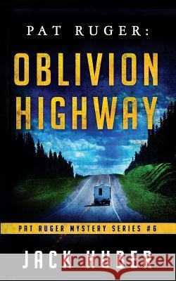 Pat Ruger: Oblivion Highway Jack Huber 9781727062656 Createspace Independent Publishing Platform - książka