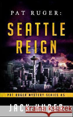 Pat Ruger: Seattle Reign Jack Huber 9781984298041 Createspace Independent Publishing Platform - książka