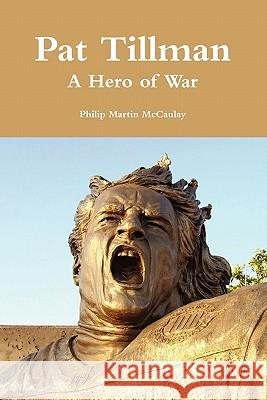 Pat Tillman - A Hero of War Philip Martin McCaulay 9780557198726 Lulu.com - książka